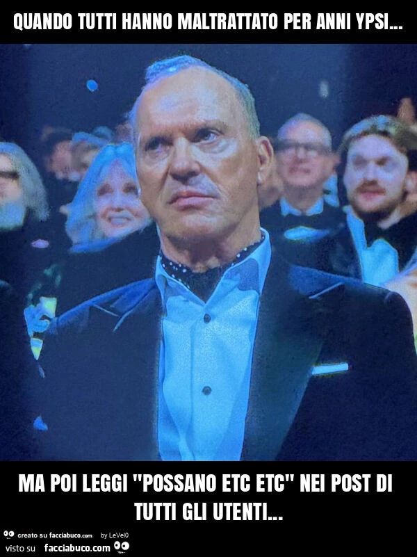Quando tutti hanno maltrattato per anni ypsi… ma poi leggi "possano etc etc" nei post di tutti gli utenti