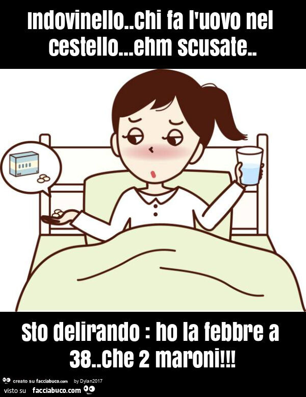 Indovinello. Chi fa l'uovo nel cestello… ehm scusate. Sto delirando: ho la febbre a 38. Che 2 maroni