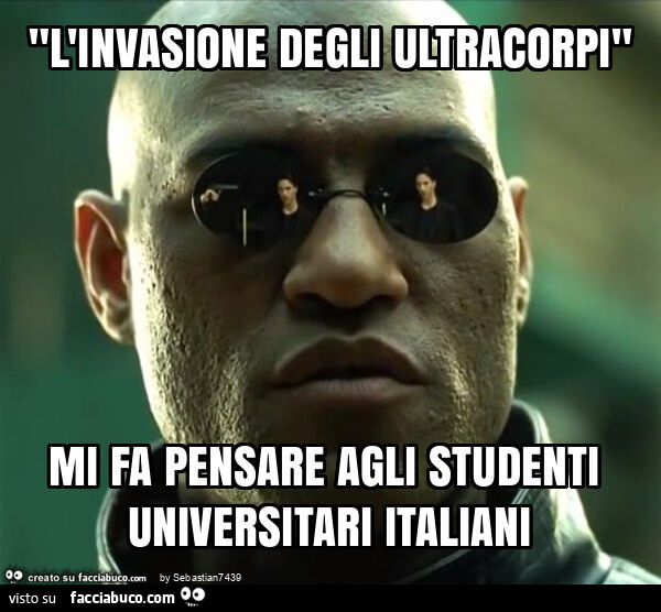 "l'invasione degli ultracorpi" mi fa pensare agli studenti universitari italiani