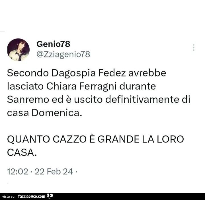 Secondo dagospia fedez avrebbe lasciato chiara ferragni durante sanremo ed è uscito definitivamente di casa domenica. Quanto cazzo è grande la loro casa