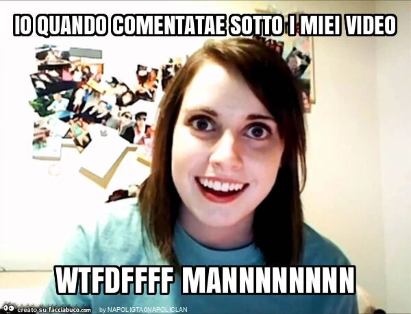 Io quando comentatae sotto i miei video wtfdffff mannnnnnnn