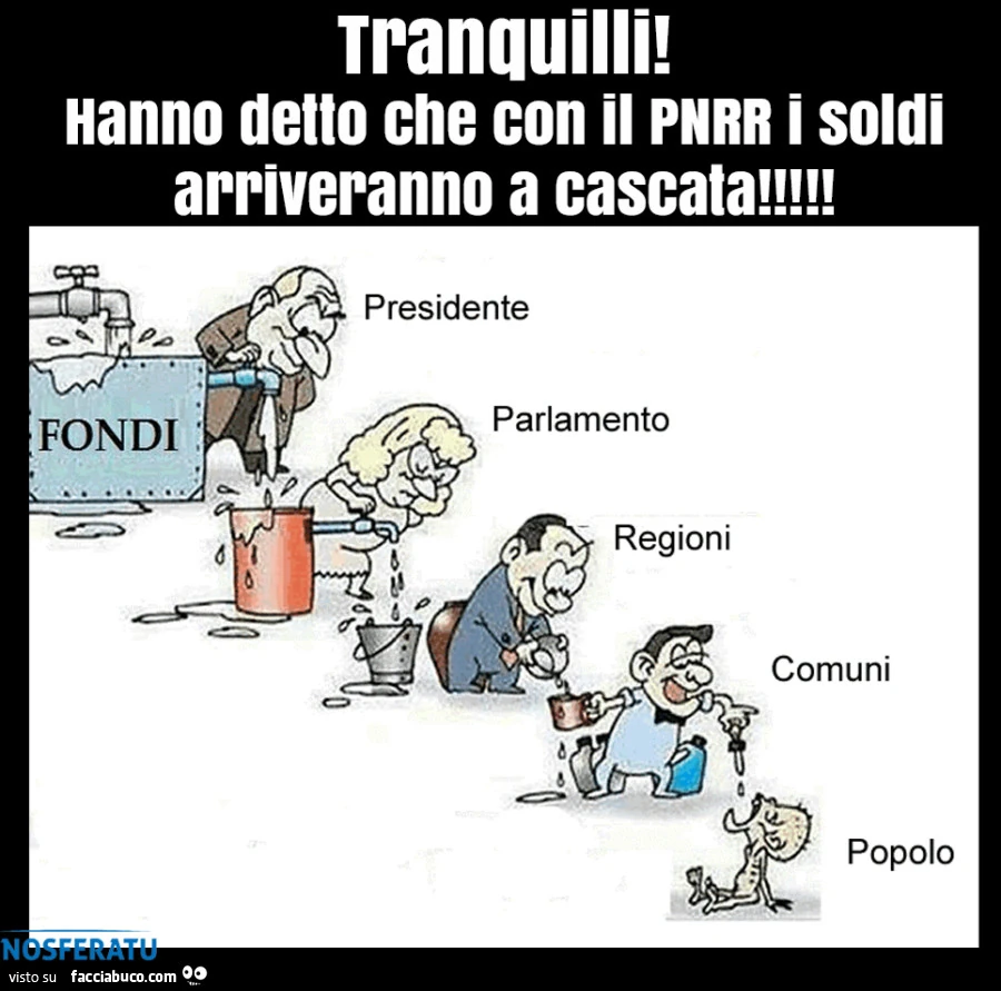 Tranquilli! Hanno detto che i soldi arriveranno a cascata