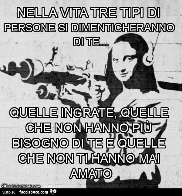 Nella vita tre tipi di persone si dimenticheranno di te&hellip; quelle ingrate, quelle che non hanno più bisogno di te e quelle che non ti hanno mai amato
