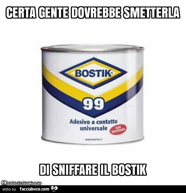 Certa gente dovrebbe smetterla di sniffare il bostik