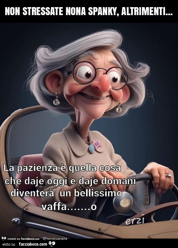 Non stressate nona spanky, altrimenti