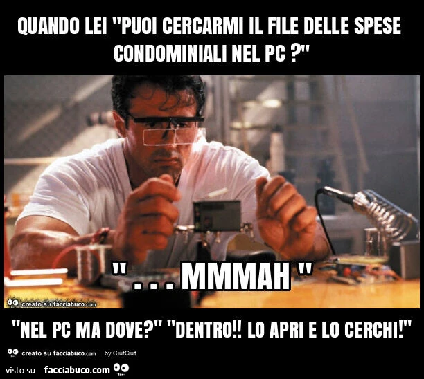 Quando lei "puoi cercarmi il file delle spese condominiali nel pc? " "Nel pc ma dove? " "Dentro! Lo apri e lo cerchi! "