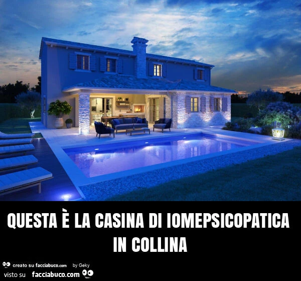 Questa è la casina di iomepsicopatica in collina