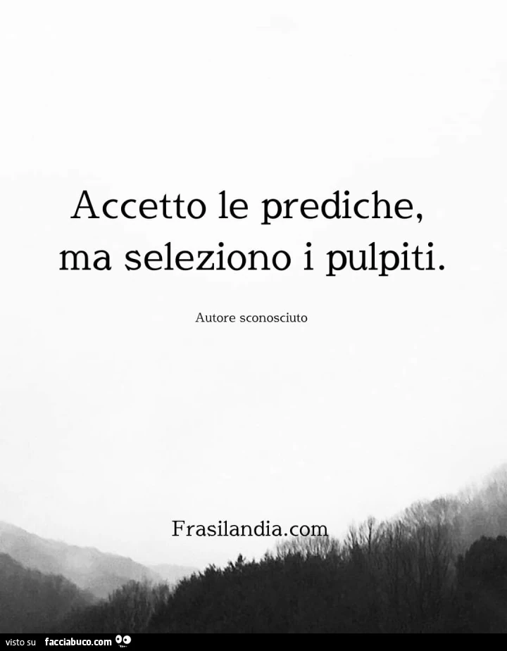 Accetto le prediche, ma seleziono i pulpiti