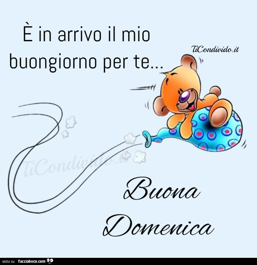È in arrivo il mio buongiorno per te… buona domenica
