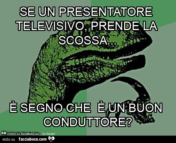 Se un presentatore televisivo, prende la scossa&hellip; è segno che è un buon conduttore?