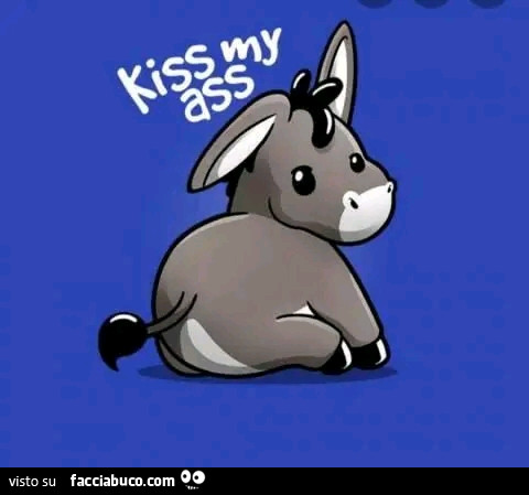 Kiss myy ass