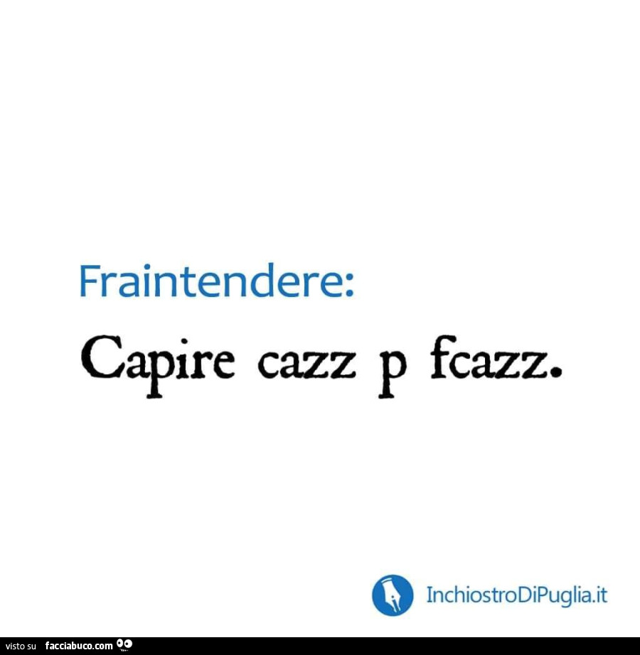 Fraintendere: capire cazz p fcazz - Facciabuco.com