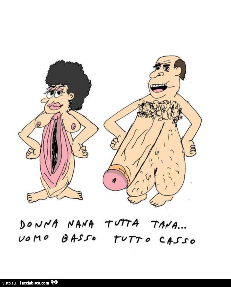 Donna nana tutta tana. Uomo basso tutto casso