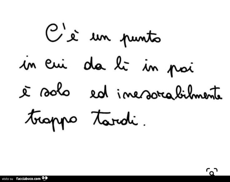 C'è un punto in cui da lì in poi è solo ed inesorabilmente troppo tardi