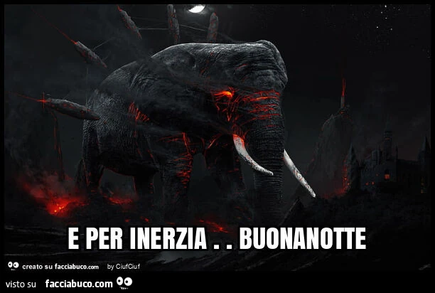 E per inerzia. Buonanotte