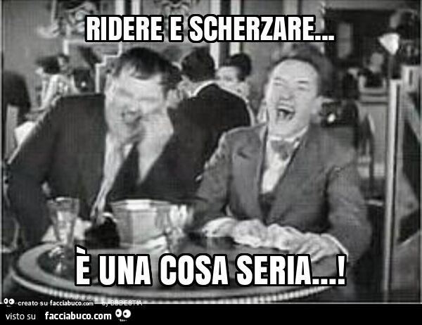 Ridere e scherzare… è una cosa seria