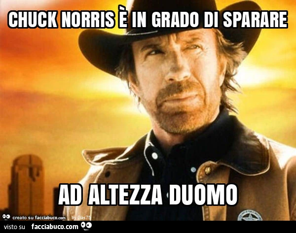 Chuck norris è in grado di sparare ad altezza duomo