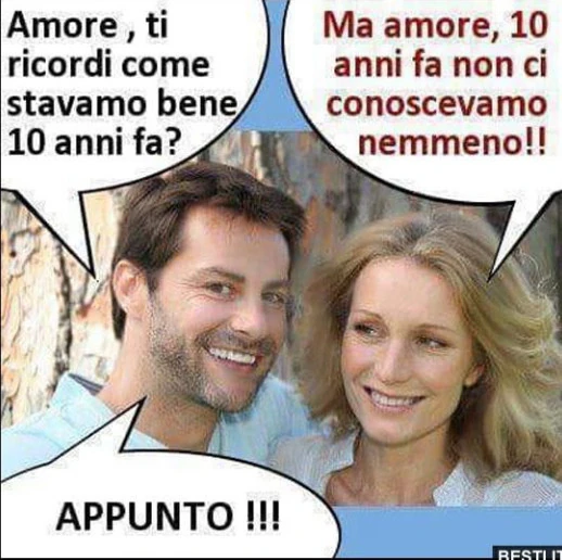 Amore ti ricordi come stavamo bene 10 anni fa?