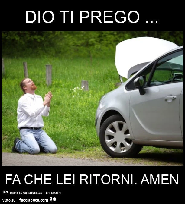 Dio ti prego&hellip; fa che lei ritorni. Amen