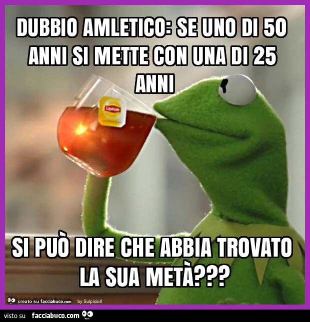 Dubbio amletico: se uno di 50 anni si mette con una di 25 anni si può dire che abbia trovato la sua metà?