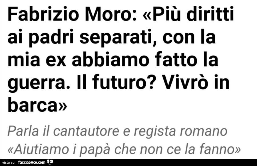 Fabrizio Moro: più diritti ai padri separati, con la mia ex abbiamo fatto la guerra. Il futuro? Vivrò in barca