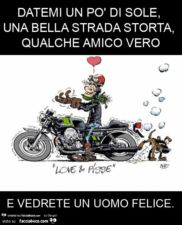 Datemi un po' di sole, una bella strada storta, qualche amico vero e vedrete un uomo felice