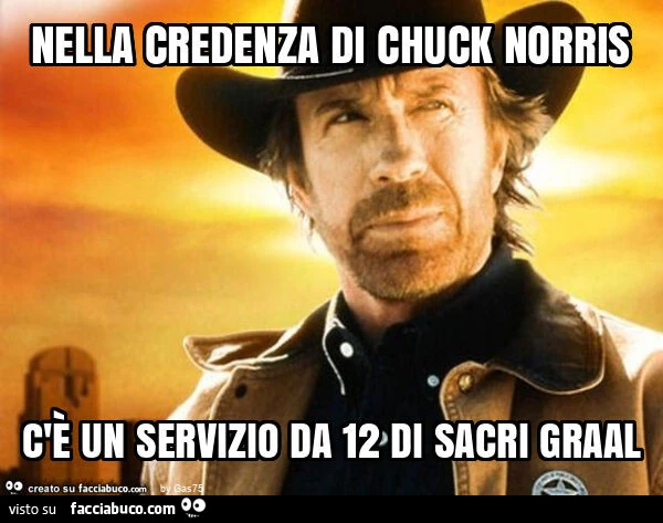 Nella credenza di chuck norris c'รจ un servizio da 12 di sacri graal