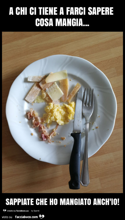 A chi ci tiene a farci sapere cosa mangia… sappiate che ho mangiato anch'io