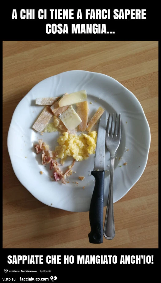 A chi ci tiene a farci sapere cosa mangia… sappiate che ho mangiato anch'io