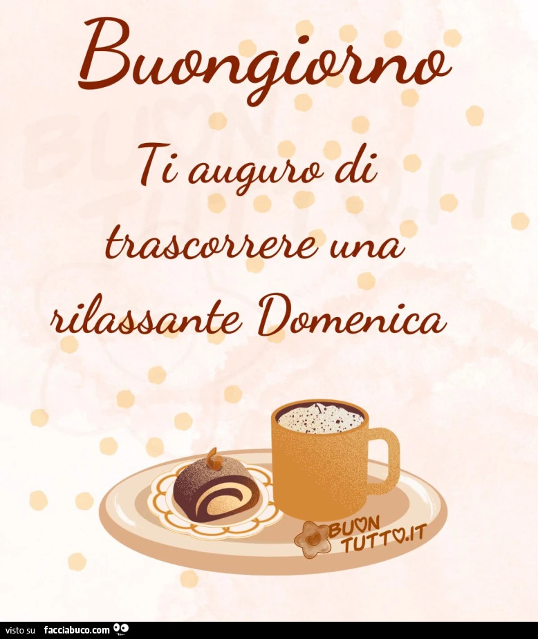Buongiorno ti auguro di trascorrere una rilassante Domenica