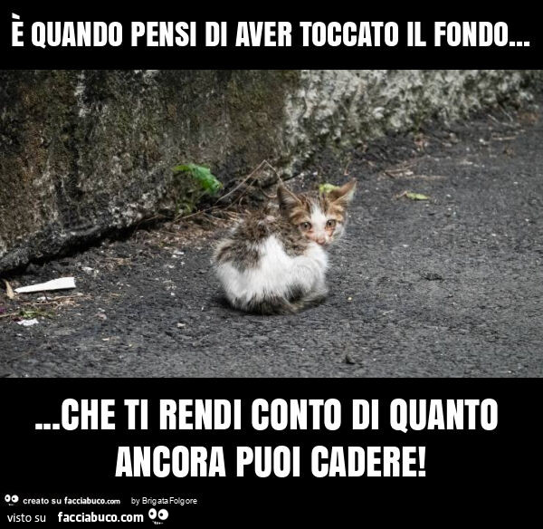 È quando pensi di aver toccato il fondo… che ti rendi conto di quanto ancora puoi cadere