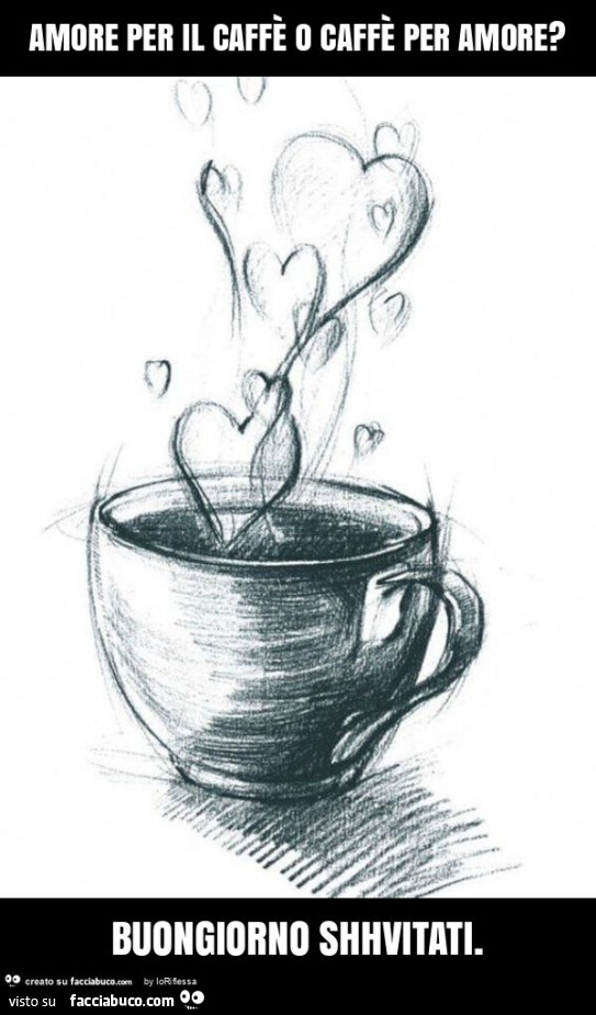 Amore per il caffè o caffè per amore? Buongiorno shhvitati