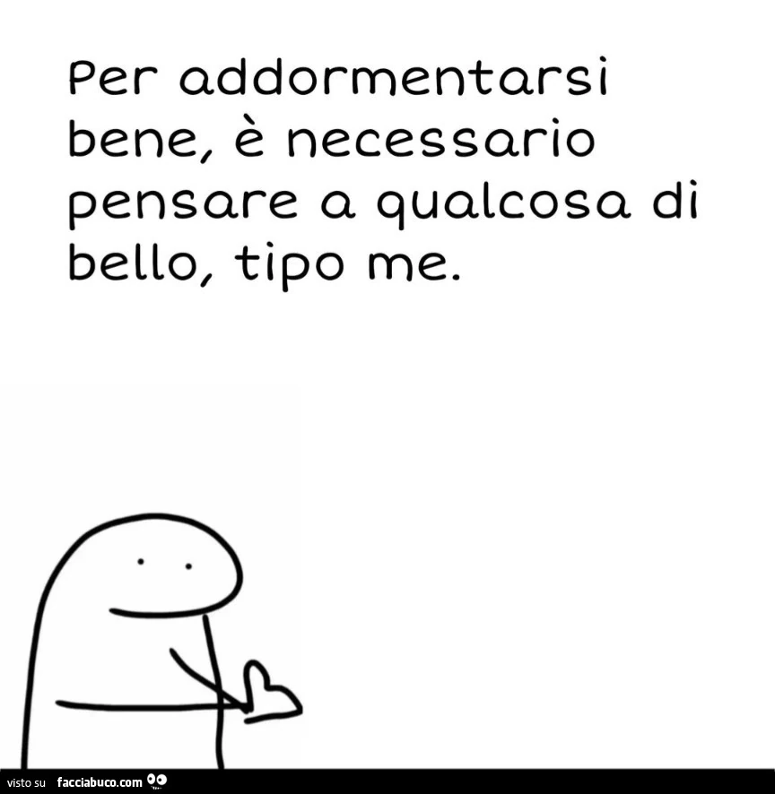 Per addormentarsi bene, è necessario pensare a qualcosa di bello, tipo me