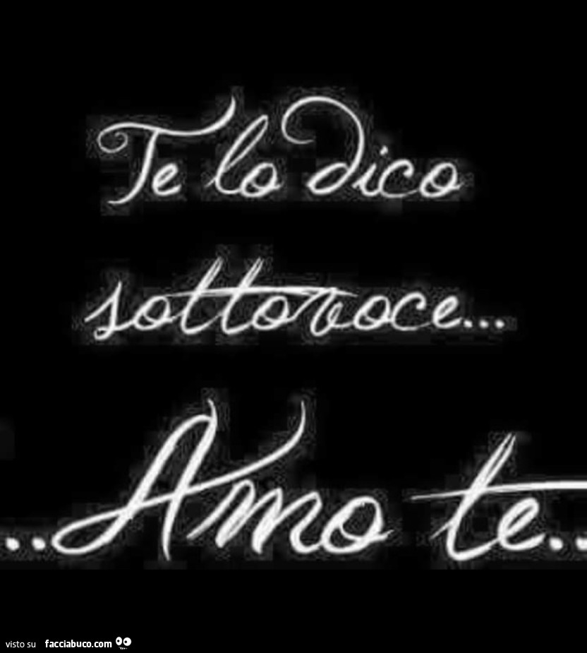 Te lo dico sottovoce… amo te
