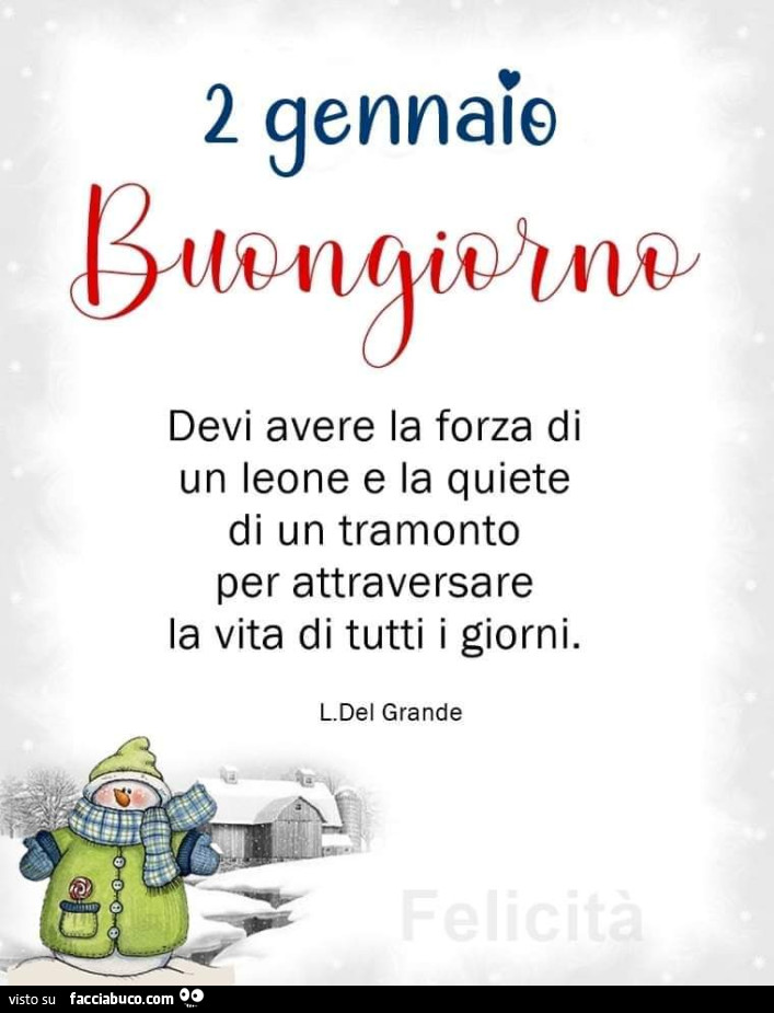 Buongiorno. Devi avere la forza di un leone e la quiete di un tramonto per attraversare la vita di tutti i giorni