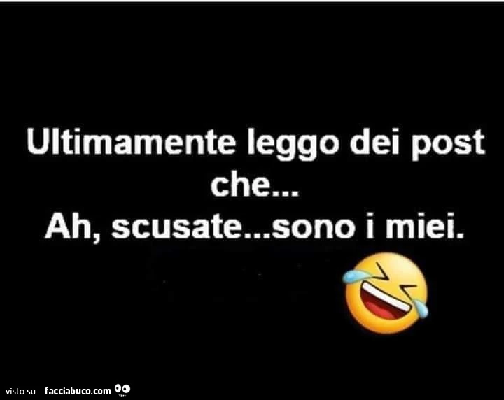 Ultimamente leggo dei post che&hellip; ah, scusate&hellip; sono i miei