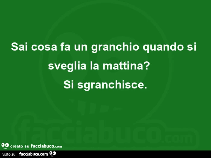 Sai cosa fa un granchio quando si sveglia la mattina? Si sgranchisce