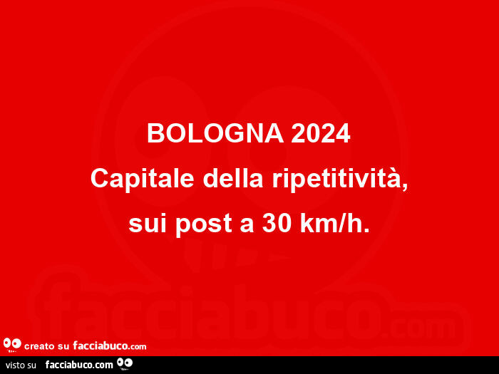 Bologna 2024 capitale della ripetitività, sui post a 30 km/h