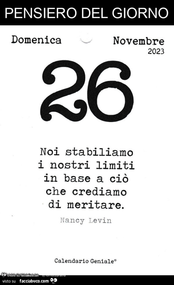 Pensiero del giorno. Noi stabiliamo i nostri limiti in base a ciò che crediamo di meritare. Nancy Levin