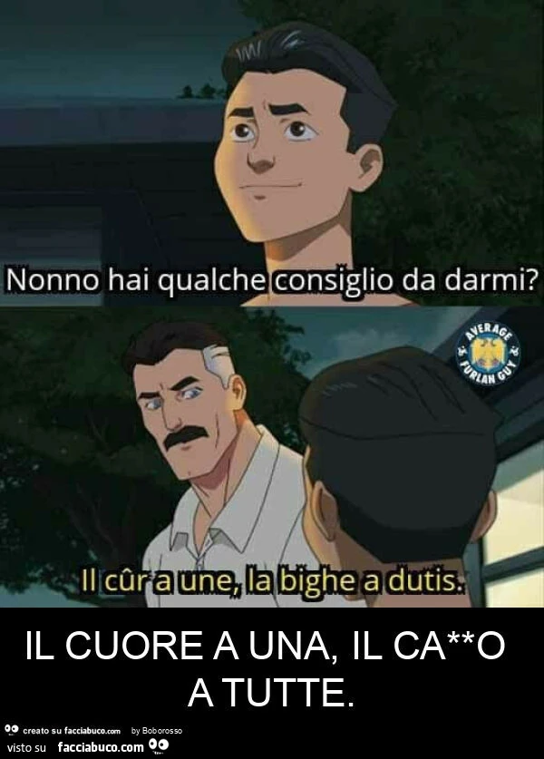 Il cuore a una, il cazzo a tutte Il cûr a une, la bighe a dutis