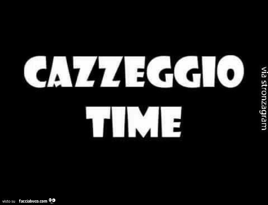 Cazzeggio Time