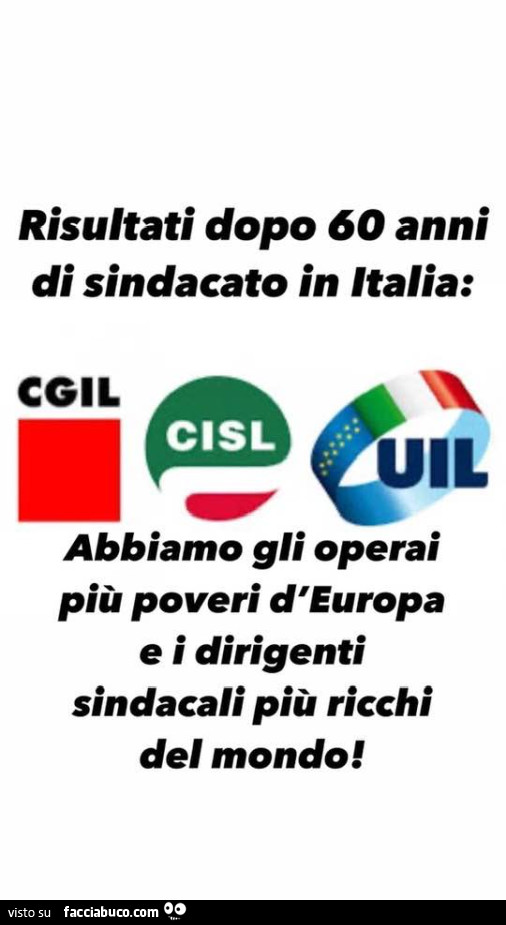 Risultati dopo 60 anni di sindacato in italia: abbiamo gli operai più poveri d'europa e i dirigenti sindacali più ricchi del mondo