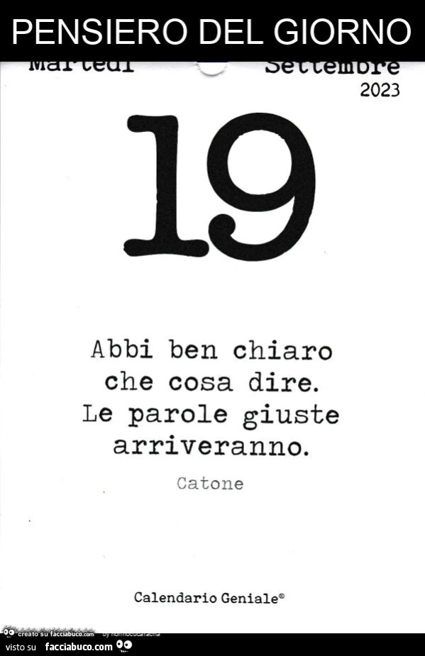 Pensiero del giorno: abbi ben chiaro che cosa dire. Le parole giuste arriveranno