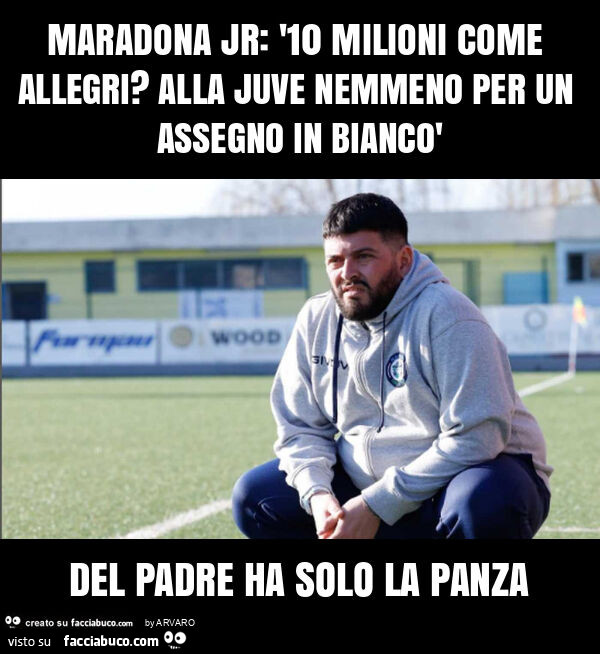 Maradona jr: '10 milioni come allegri? Alla juve nemmeno per un assegno in biancò del padre ha solo la panza