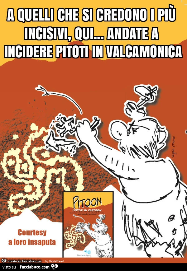 A quelli che si credono i piรน incisivi, qui… andate a incidere pitoti in valcamonica