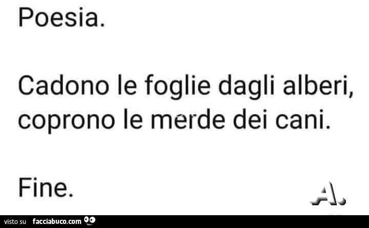 Poesia. Cadono le foglie dagli alberi, coprono le merde dei cani. Fine