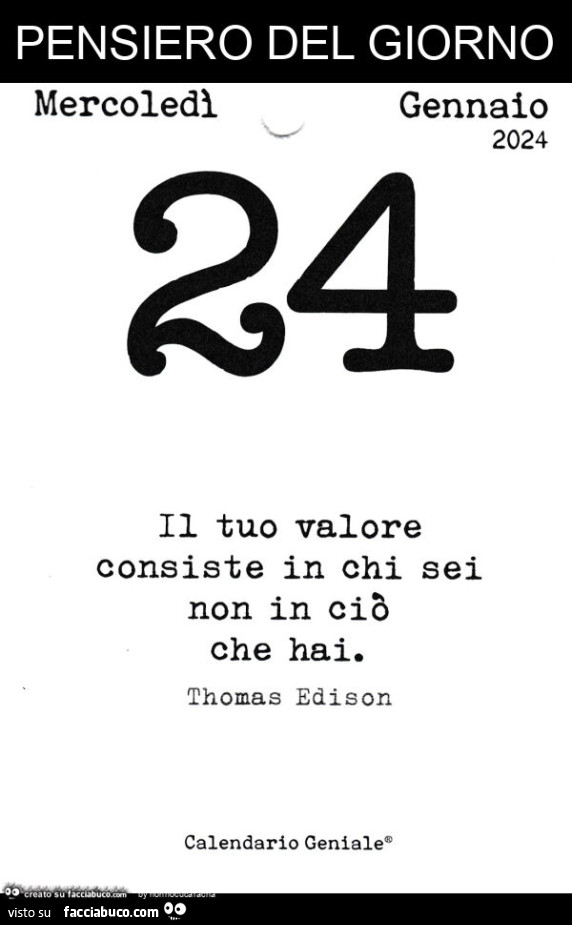 Pensiero del giorno: il tuo valore consiste in chi sei non in ciò che hai. Thomas Edison