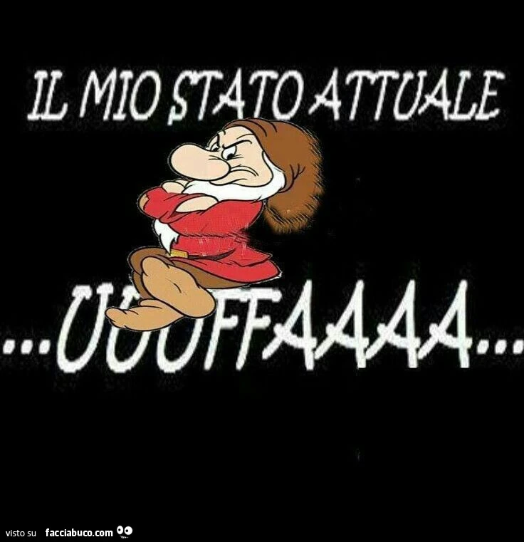 Il mio stato attuale uuuffaaaa