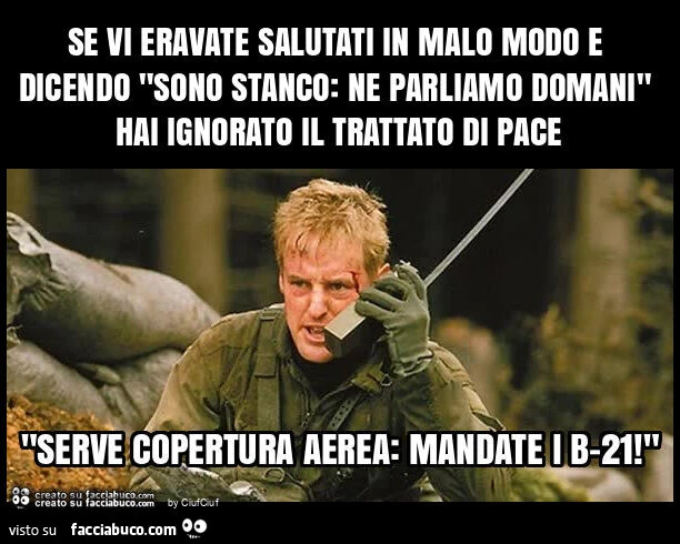 Se vi eravate salutati in malo modo e dicendo "sono stanco: ne parliamo domani" hai ignorato il trattato di pace