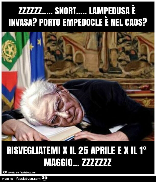 Zzzzzz… snort… lampedusa è invasa? Porto empedocle è nel caos? Risvegliatemi x il 25 aprile e x il 1° maggio… zzzzzzz